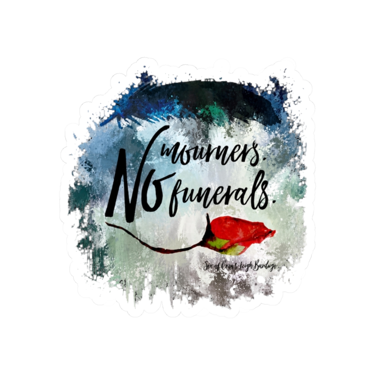 No mourners. No funerals. Six of Crows Sticker | Leigh Bardugo - alternate angle 3, merchandise